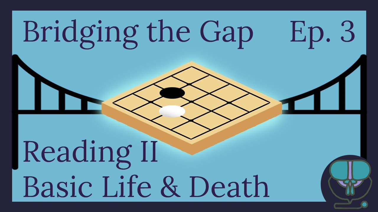 Bridging the Gap ep. 3: Basic Life and Death (Baduk/Go/Weiqi)