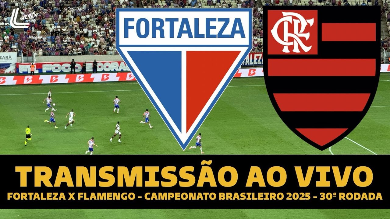 Assista ao Vivo: Fortaleza x Flamengo na 30ª Rodada do Brasileirão 2025 ⚽