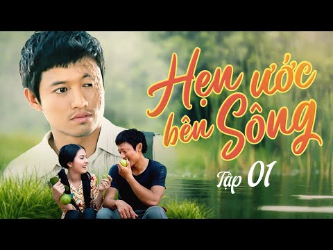 HẸN ƯỚC BÊN SÔNG - TẬP 1 | Phim Tình Cảm Việt Nam Hay Nhất | Một Bộ Phim Hay Của Cố NSƯT Quý Bình