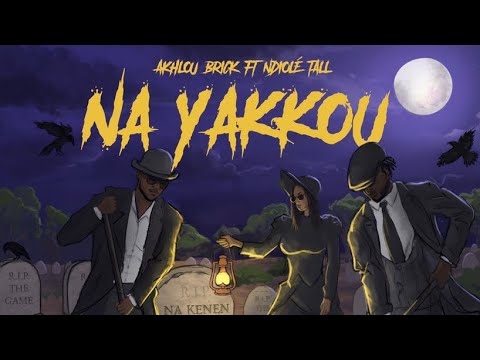 Akhlou Brick - Na Yakkou feat Ndiolé Tall