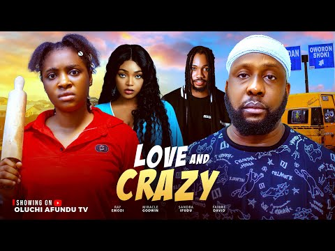 LOVE AND CRAZY - RAY EMODI, MIRACLE GODWIN, SANDRA IFUDU, FAIRME DAVID *LATEST NOLLYWOOD MOVIE 2025)
