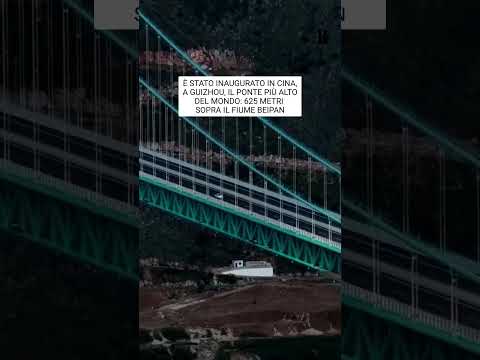 Inaugurato in Cina il ponte più alto del mondo: 625 metri sopra il fiume Beipan