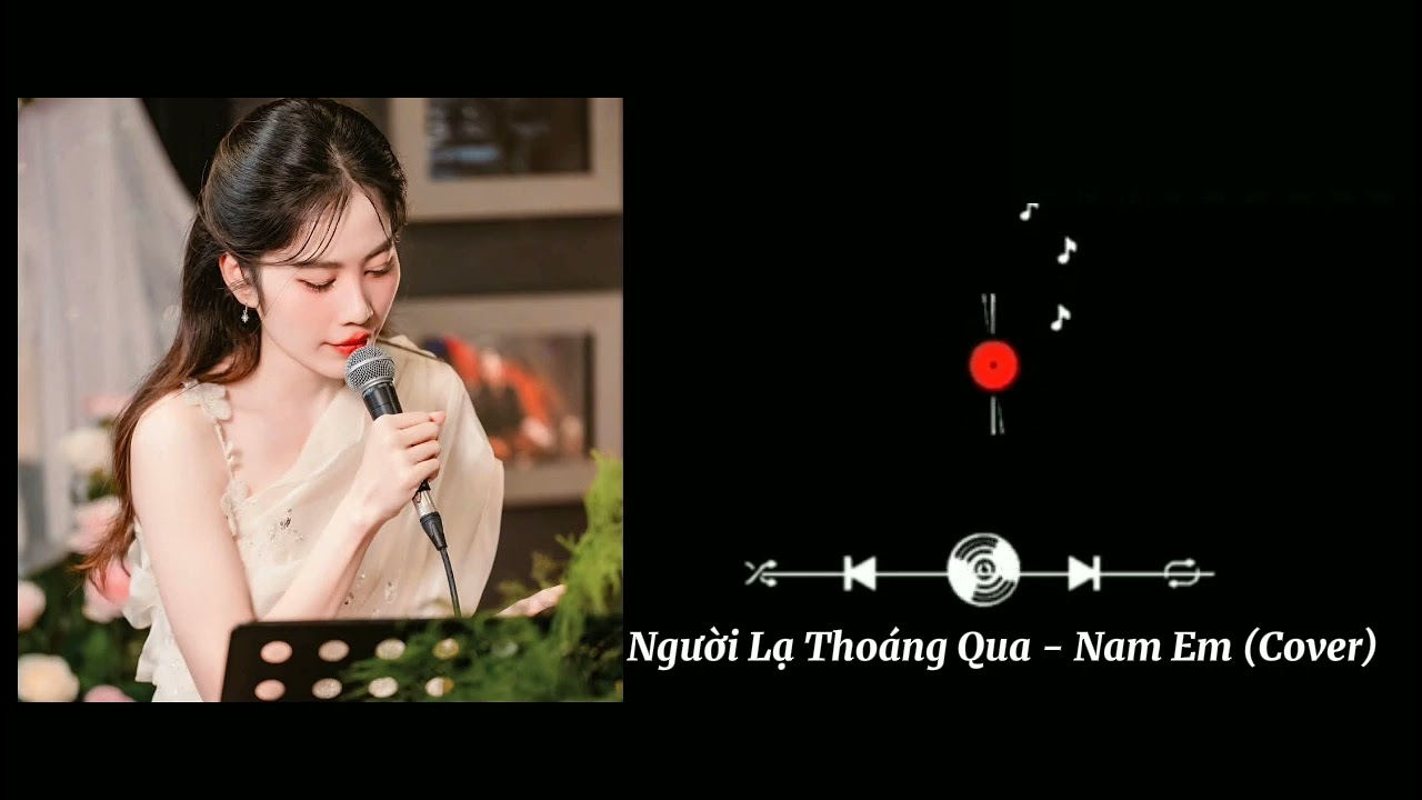 Từ Nay Em Sẽ Thay Đổi Nhiều | Người Lạ Thoáng Qua