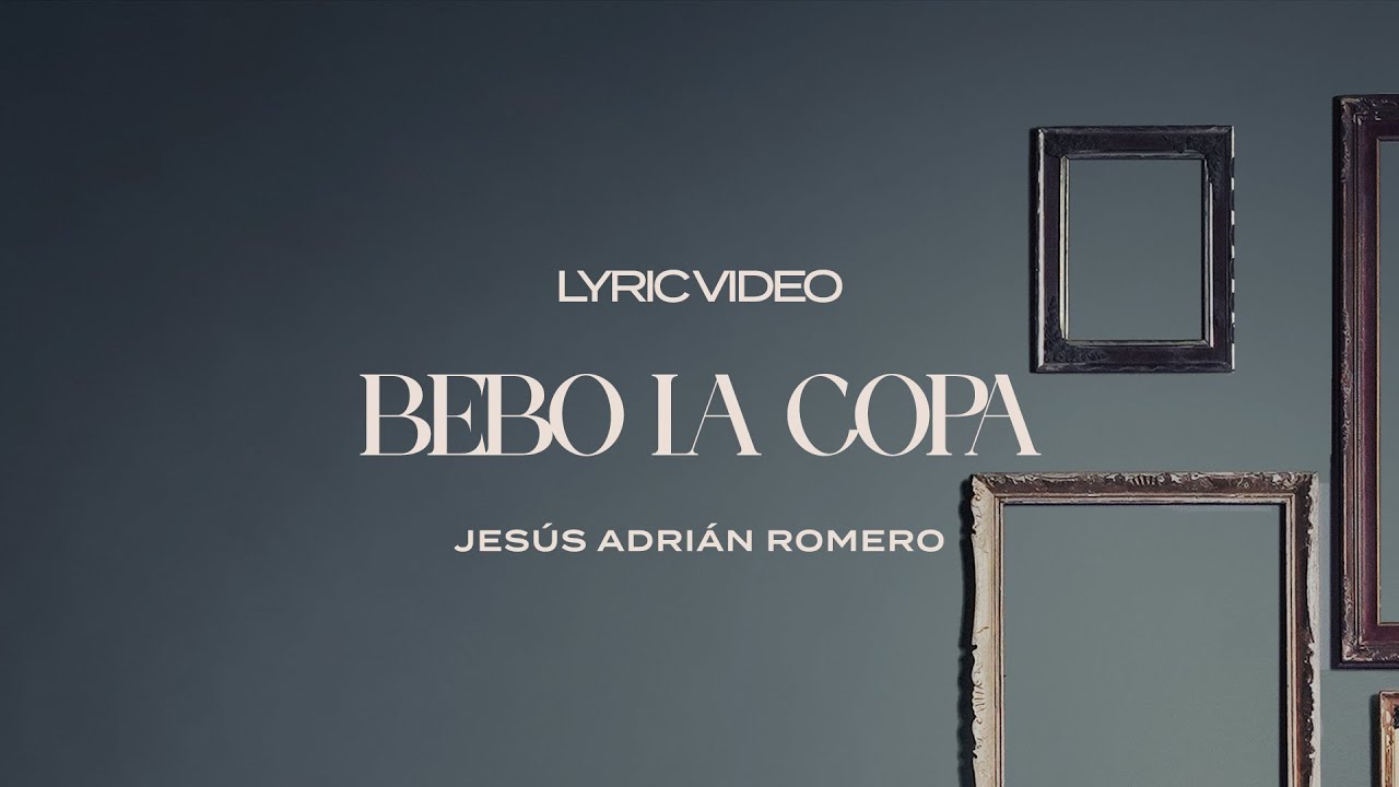 Jesús Adrián Romero - Bebo la Copa (Lyric Video)
