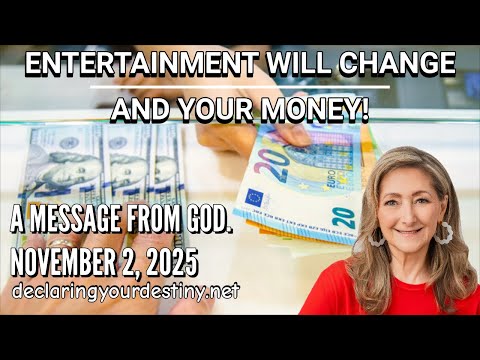 ENTERTAINMENT WILL CHANGE; AND YOUR MONEY! - A MESSAGE FROM GOD - 11/2/25