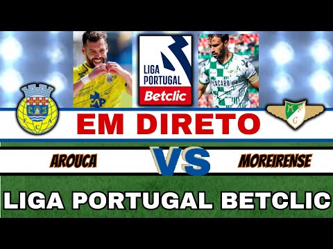 🔴AROUCA VS MOREIRENSE ( EM DIRETO ) LIGA PORTUGAL BETCLIC ⚽