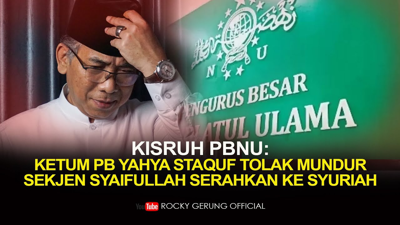 KISRUH PBNU: KETUM PB YAHYA STAQUF TOLAK MUNDUR. SEKJEN SYAIFULLAH SERAHKAN KE SYURIAH