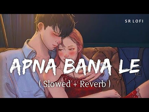 Apna Bana Le (Slowed + Reverb) | Bhediya | Arijit Singh | SR Lofi