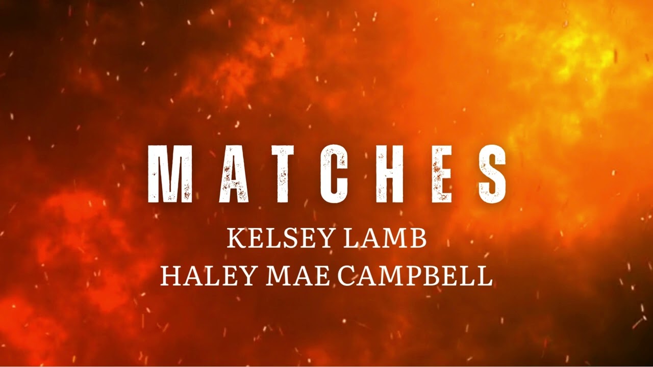 Kelsey Lamb & Haley Mae Campbell Drop Catchy New Song 'Matches' 🎶 (Official Lyric Video)