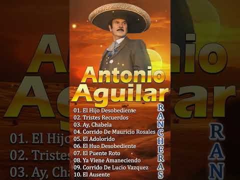 Antonio Aguilar Canciones - Las Mejores Canciones Rancheras
