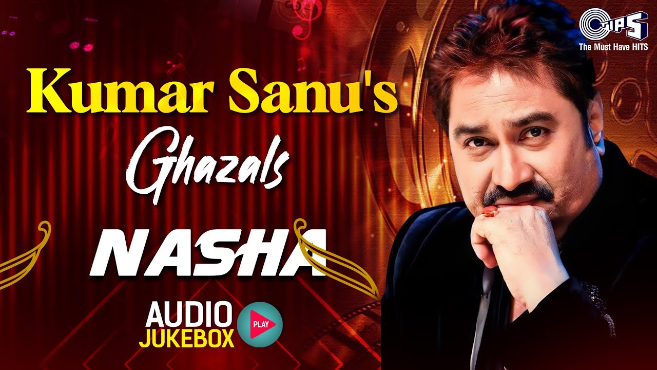 Kumar Sanu's Soulful Ghazals - Nasha | Heartfelt Audio Jukebox 🎶