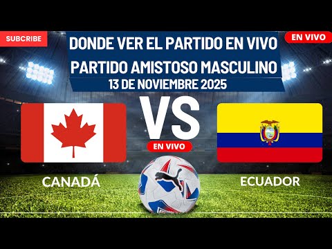 ⚽️Canadá vs Ecuador⚽️Donde Ver El Partido Amistoso Masculino EN VIVO|12 de Noviembre del 2025