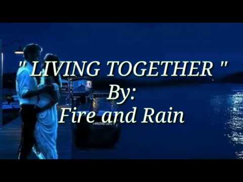 LIVING TOGETHER with Lyrics By:Fire and Rain