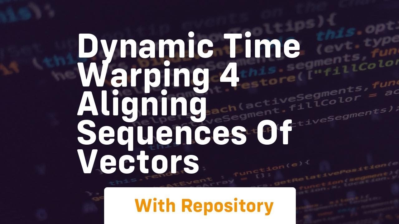 dynamic time warping 4 aligning sequences of vectors