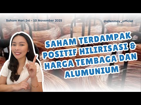 Saham Hari Ini 10 Nov 2025: Saham Terdampak Positif Hilirisasi & Harga Tembaga dan Alumunium
