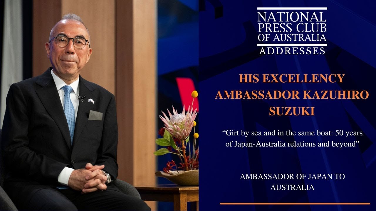 IN FULL: H.E. Ambassador Kazuhiro Suzuki Address to the National Press Club of Australia