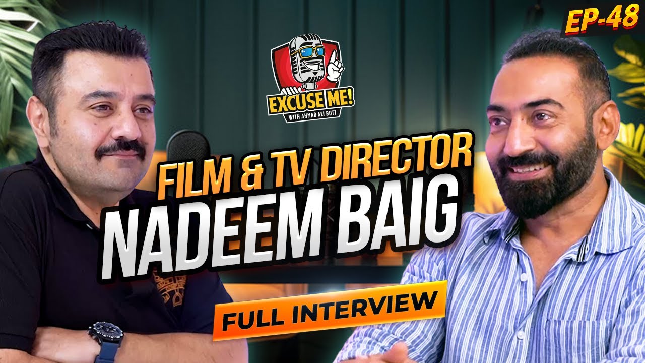 Excuse Me with Ahmad Ali Butt | Episode 48: Interview with Director Nadeem Baig