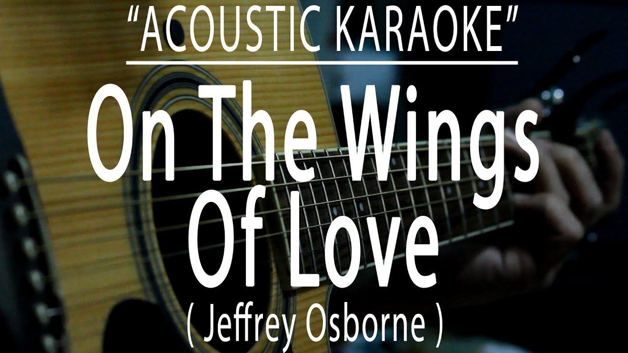 On The Wings Of Love - Jeffrey Osborne (Acoustic Karaoke) 🎶