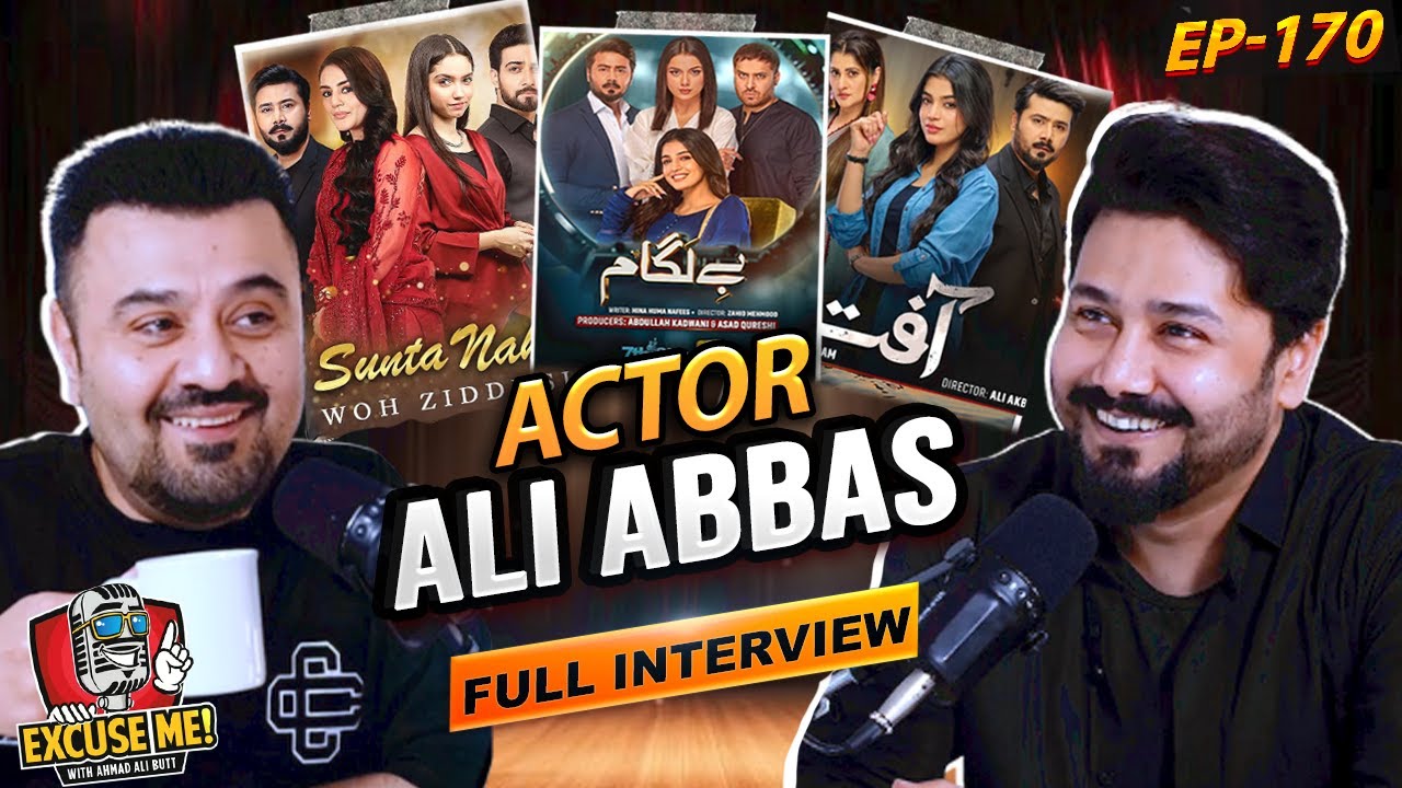 Excuse Me with Ahmad Ali Butt | Episode 170: Full Interview with Ali Abbas