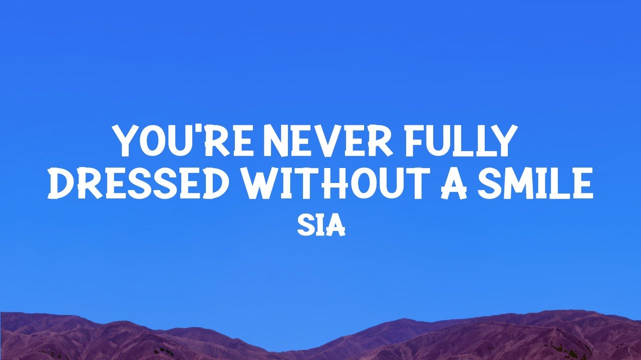 @sia - You're Never Fully Dressed Without a Smile (Lyrics)