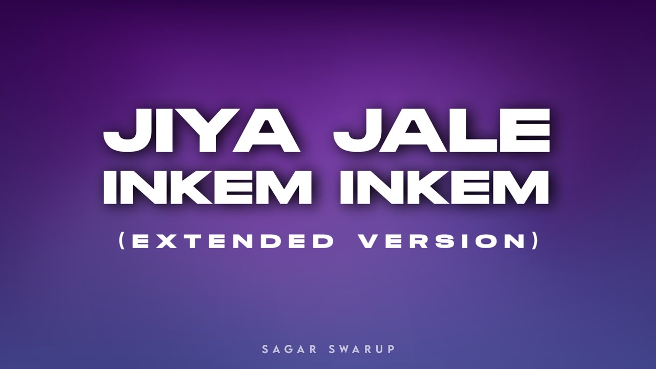 Jiya Jale x Inkem Inkem (Extended Mix) | Sagar Swarup