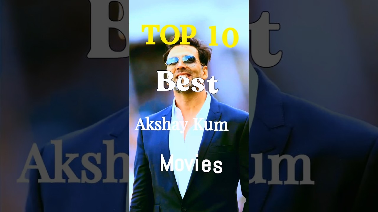 Top 10 Akshay Kumar Movies 🎬