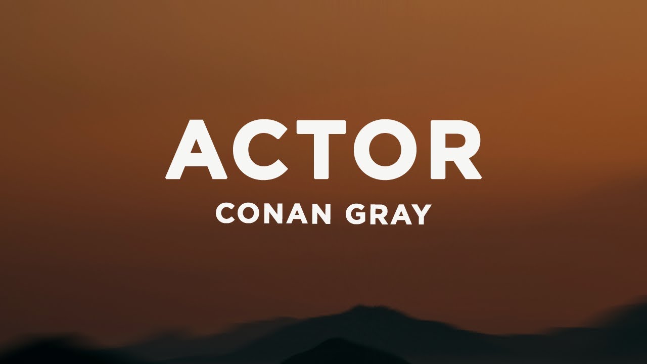 Conan Gray - Actor (Lyrics) 🎶