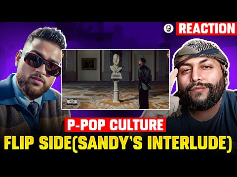 Karan Aujla - Flip-Side (Sandy's Interlude) (Official Audio) | P POP CULTURE ALBUM | REACTION BY RG