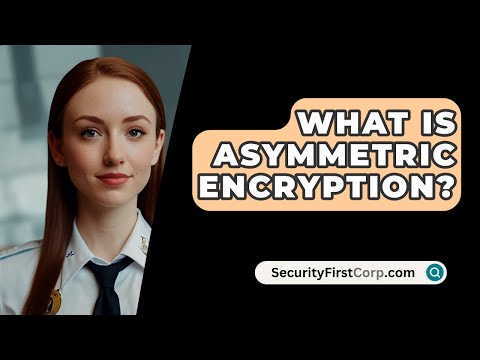 What Is Asymmetric Encryption? - SecurityFirstCorp.com