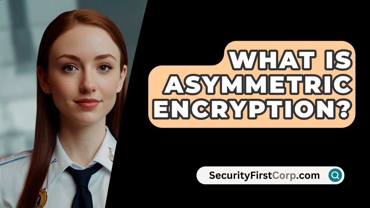 Understanding Asymmetric Encryption - SecurityFirstCorp.com
