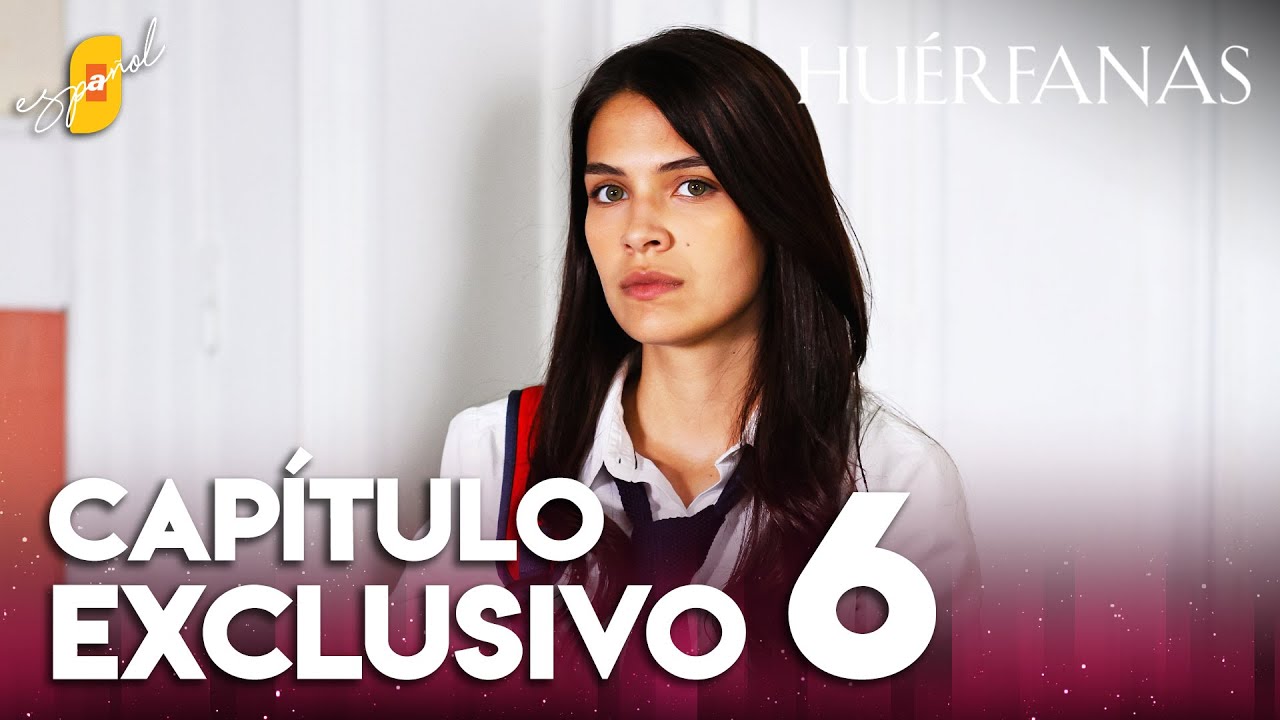 Huérfanas Capítulo Exclusivo 6 🎬