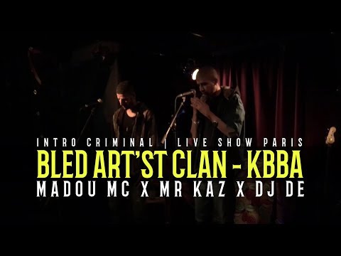 Bled Art'st Clan - KBBA : Madou Mc X Mr Kaz X Dj DE | INTRO Criminal | Live show PARIS.