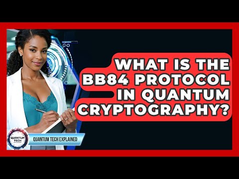 What Is The BB84 Protocol In Quantum Cryptography? - Quantum Tech Explained