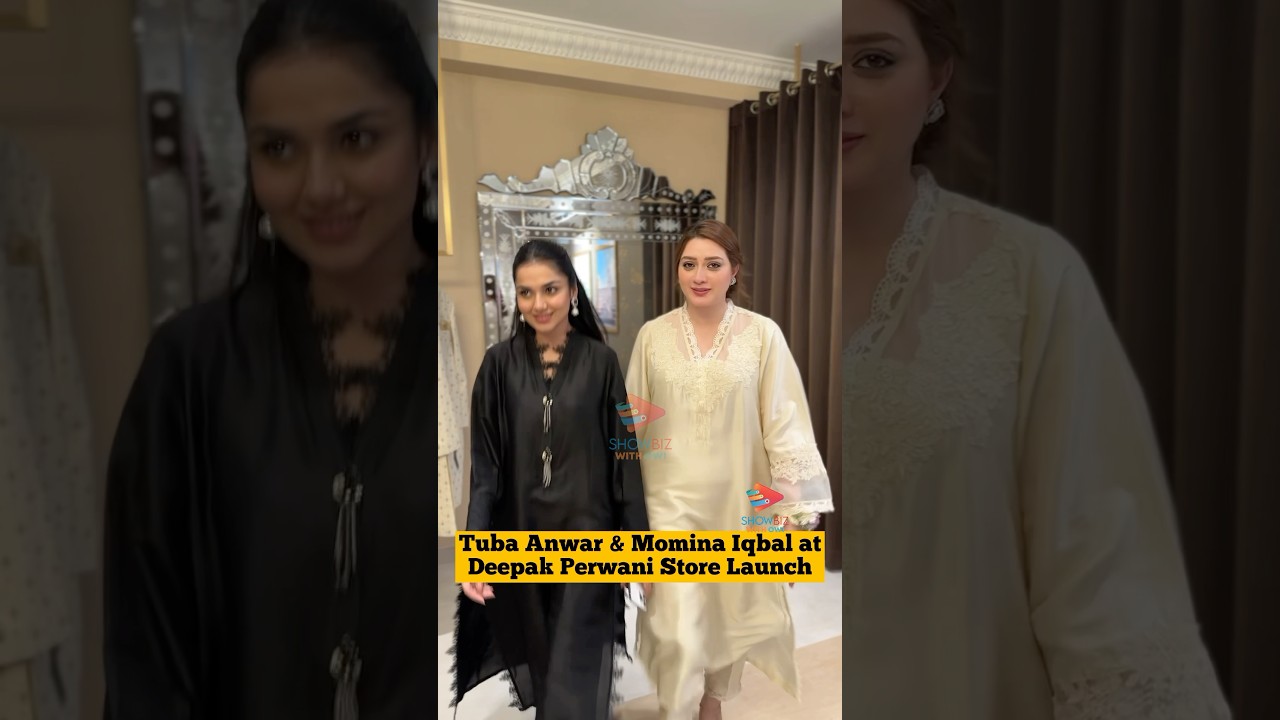 Tubaa Anwar & Momina Iqbal Celebrate at Deepak Perwani Store Launch 🎉