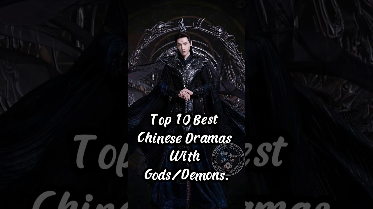 The 10 Top 10 Must-Watch Chinese Dramas Featuring Gods & Demons 🌟