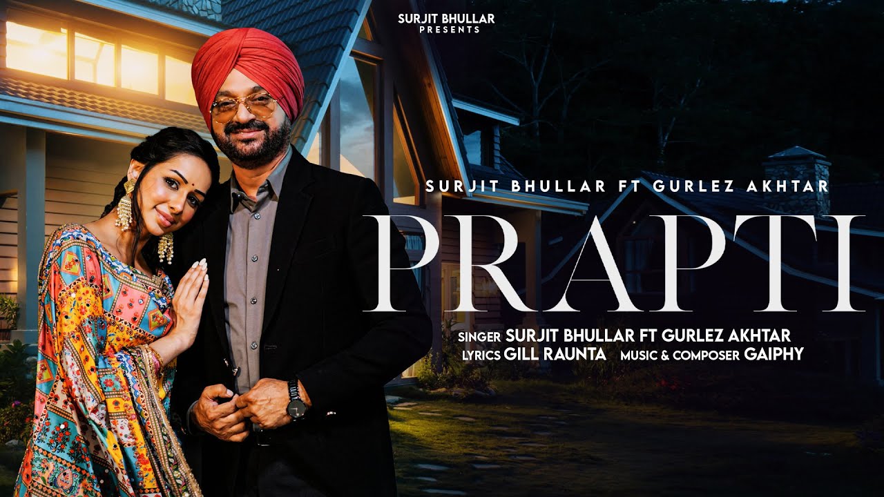 Prapti by Surjit Bhullar & Gurlez Akhtar | 2025 Punjabi Song