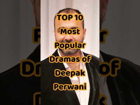 TOP 10 Most Popular Dramas of Deepak Perwani #deepakperwani #pakistanidramas #viralshorts