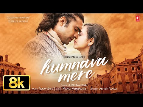 Humnava Mere Full Song 8K | Jubin Nautiyal | Manoj Muntashir | Rocky - Shiv | Bhushan Kumar