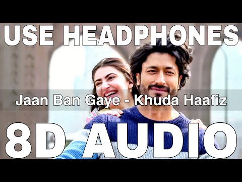 Jaan Ban Gaye (8D Audio) || Khuda Haafiz || Vidyut Jammwal || Mithoon, Vishal Mishra, Asees Kaur
