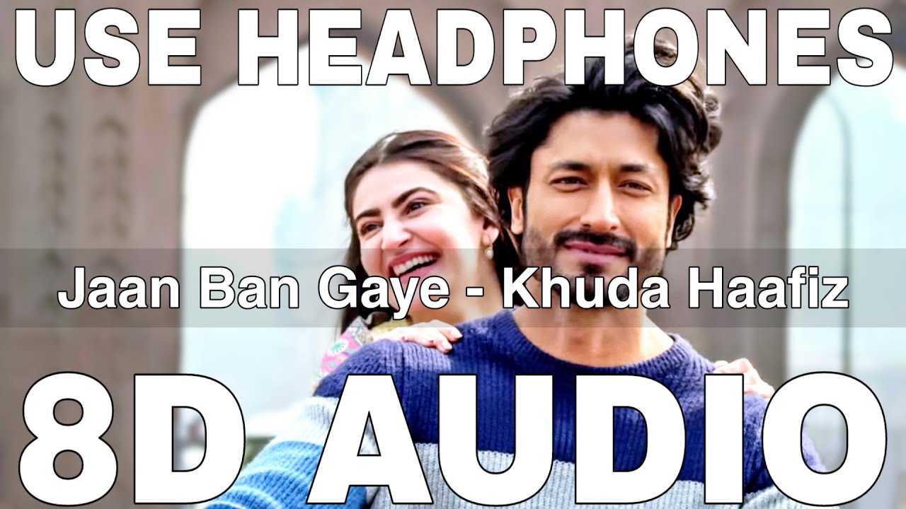 Jaan Ban Gaye (8D Audio) | Khuda Haafiz | Vidyut Jammwal | Mithoon & More 🎶