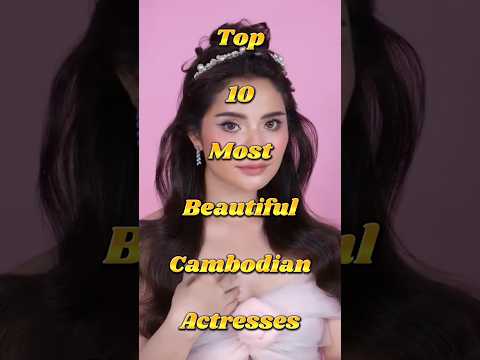 🔥 Top 10 Most Beautiful Cambodian Actresses 💃✨ | Stunning Stars of Cambodia 🌟😍 #actress #shorts #top