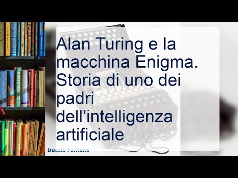 Alan Turing e la macchina Enigma. Storia di uno dei padri dell'intelligenza artificiale