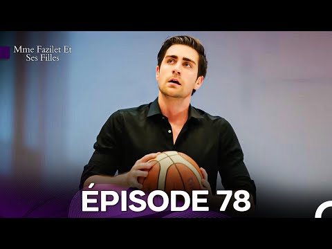 Mme Fazilet Et Ses Filles Épisode 78 (Doublage en Français)