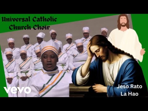 UNIVERSAL CATHOLIC CHURCH CHOIR - JESO RATO LA HAO