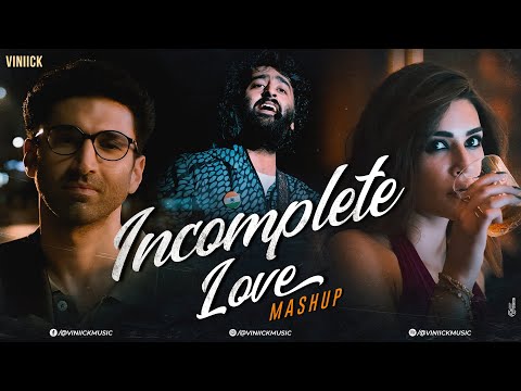 Incomplete Love Mashup | Viniick | Raanjhan | Metro In Dino | Jogi | Arijit Singh Love Songs