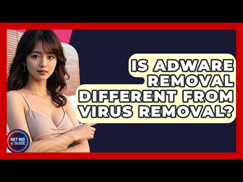 Is Adware Removal Different From Virus Removal? - Get Rid Of Guide