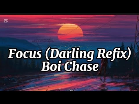Boi Chase-Focus (Darling Refix) Lyrics 🎶
