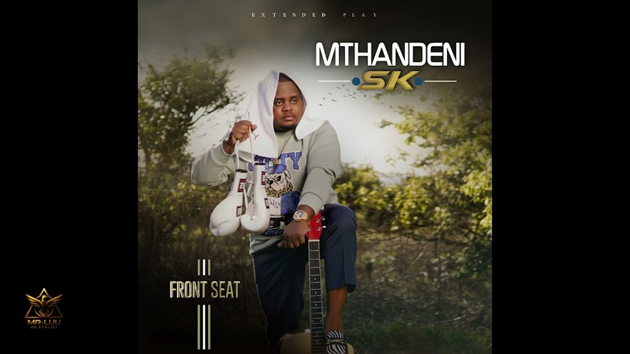 Mthandeni SK β Front Seat EP 2025 Mix πΆ | Full Tracklist & Timestamps