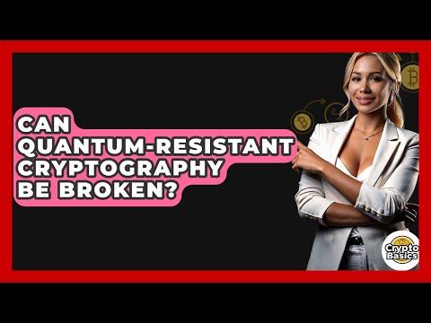 Can Quantum-Resistant Cryptography Be Broken? - CryptoBasics360.com