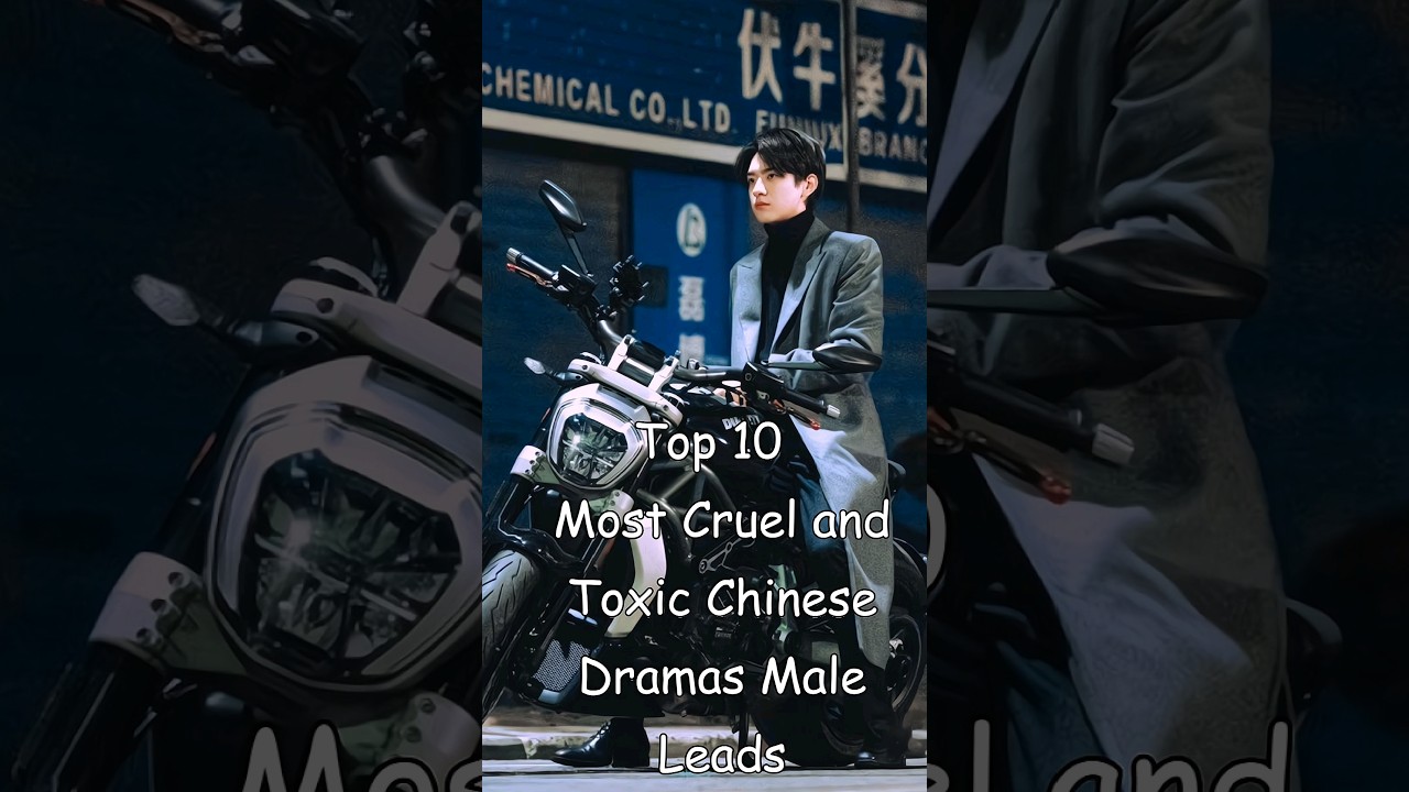 Top 10 Toxic Male Leads in Chinese Dramas